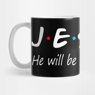 Jesus He Will Be There For You Mug